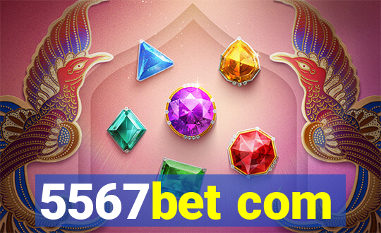 5567bet com